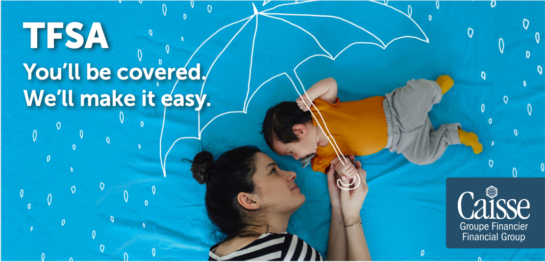 Caisse TFSA Campaign - Mother with child under umbrella - "TFSA You'll be covered. We'll make it easy."