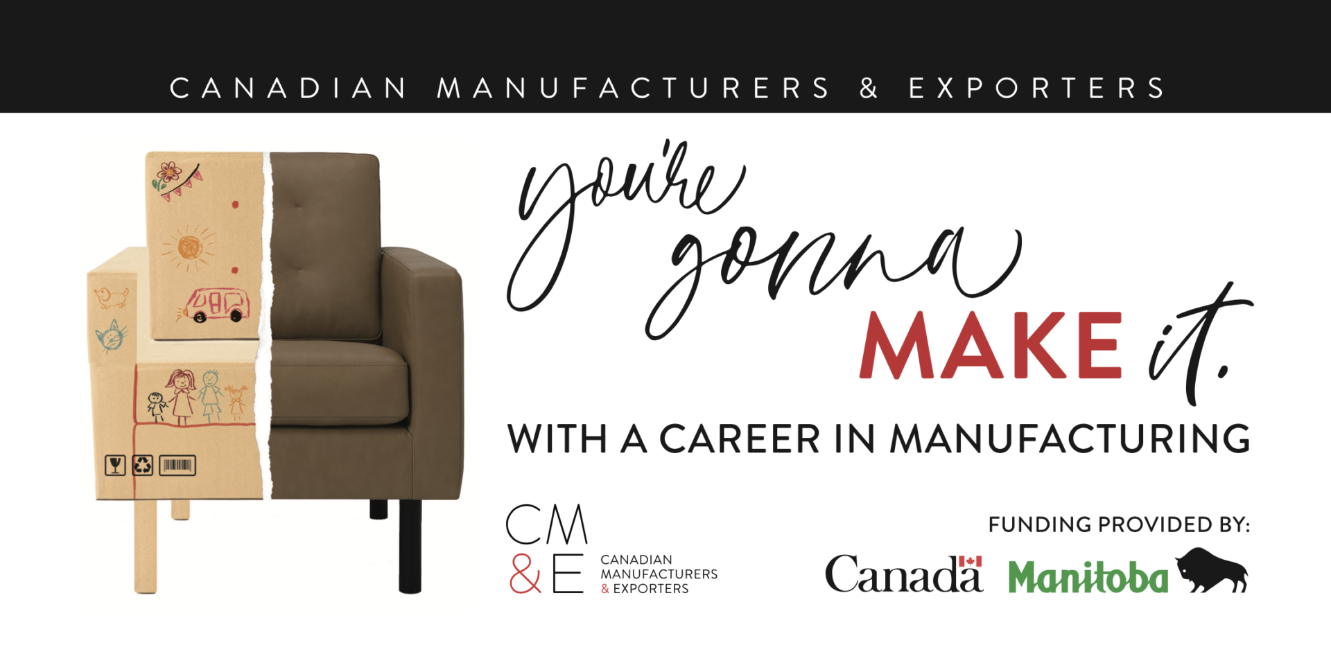 You're gonna make it. With a career in manufacturing. Funding provided by Manitoba and Canada.